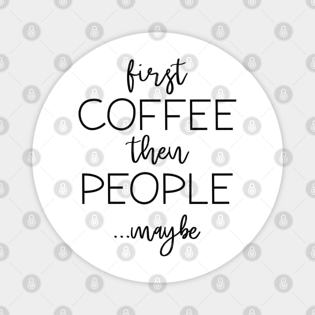 First Coffee Then People Magnet by LuckyFoxDesigns